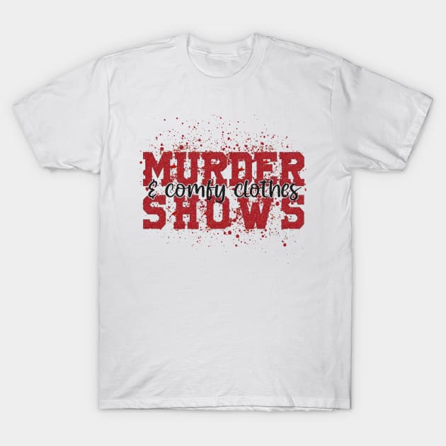 Murder Shows and Comfy Clothes T-Shirt by AbundanceSeed